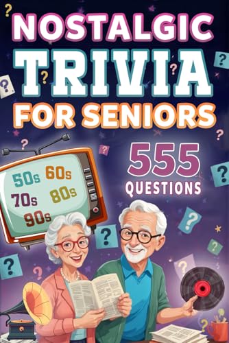 NOSTALGIC TRIVIA FOR SENIORS: 555 Multiple-Choice Questions to Revive Unforgettable Moments from the 50s to the 90s and Challenge Your Memory. von Independently published