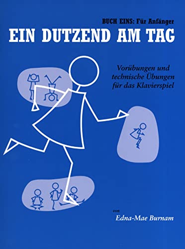 Ein Dutzend Am Tag 1 - Für Anfänger -Für Klavier- (German Edition): Lehrmaterial: Vorübungen und technische Übungen für das Klavierspiel. Für Anfänger