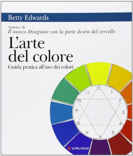 L'arte del colore. Guida pratica all'uso dei colori (La vostra via. Grandi guide, Band 250)
