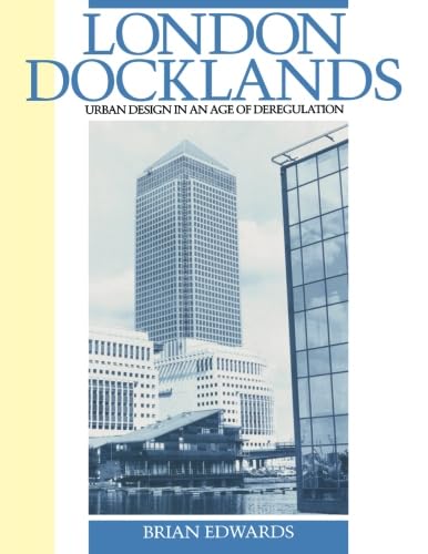 London Docklands: Urban Design in an Age of Deregulation