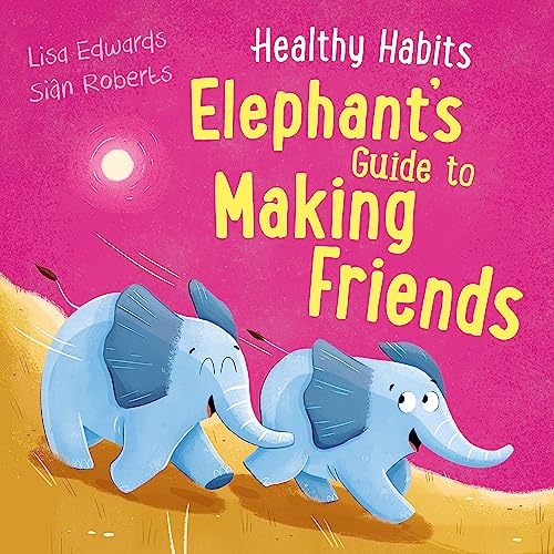 Elephant's Guide to Making Friends (Healthy Habits)