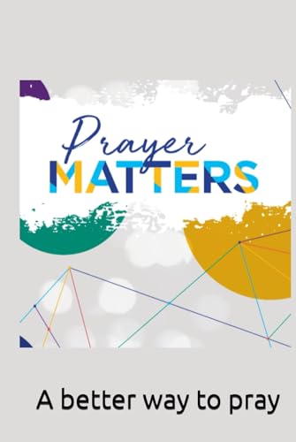 Prayer Matters: A better way to pray von Independently published