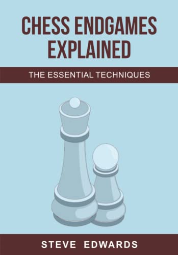 Chess Endgames Explained: The Essential Techniques (Chess Attacks Explained The Essential Techniques, Band 1)