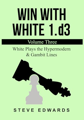 Win With White 1.d3: White Plays the Hypermodern & Gambit Lines
