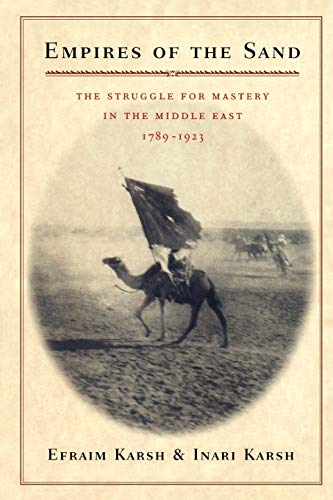 Empires of the Sand: The Struggle for Mastery in the Middle East, 1789-1923