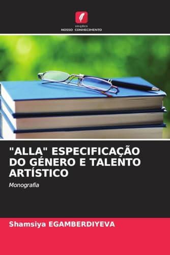 "ALLA" ESPECIFICAÇÃO DO GÉNERO E TALENTO ARTÍSTICO: Monografia von Edições Nosso Conhecimento