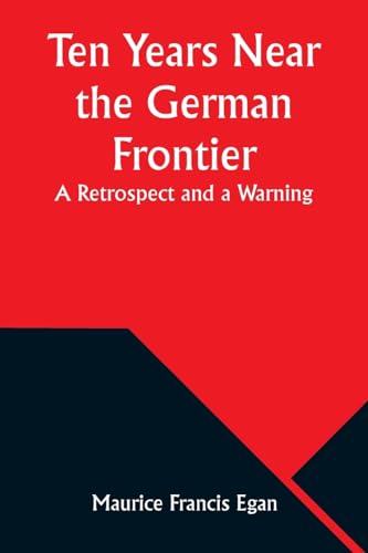 Ten Years Near the German Frontier: A Retrospect and a Warning von Alpha Edition