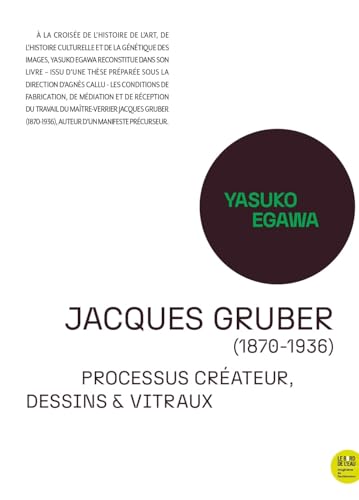 Jacques Gruber (1870-1936).: Processus créateur, dessins & vitraux