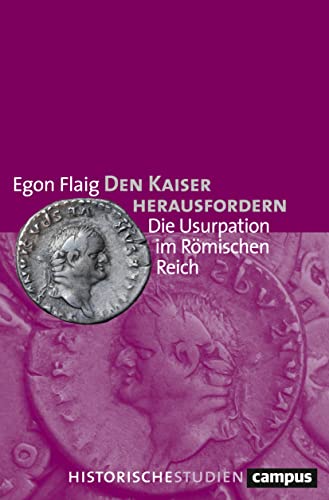 Den Kaiser herausfordern: Die Usurpation im Römischen Reich (Campus Historische Studien) von Campus Verlag GmbH
