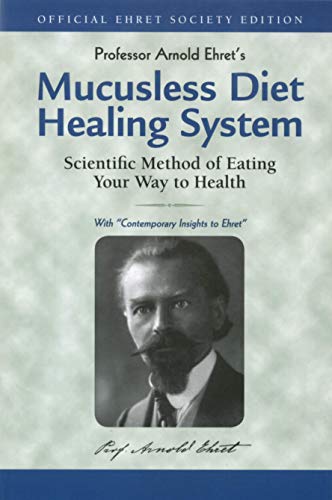 Mucusless Diet Healing System: Scientific Method of Eating Your Way to Health: A Scientific Method of Eating Your Way to Health von Ehret Literature Publications