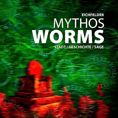 Mythos Worms: Stadt / Geschichte / Sage von Worms Verlag
