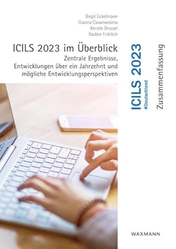 ICILS 2023 im Überblick: Zentrale Ergebnisse, Entwicklungen über ein Jahrzehnt und mögliche Entwicklungsperspektiven von Waxmann