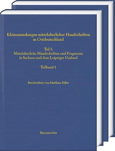 Kleinsammlungen mittelalterlicher Handschriften in Ostdeutschland. Mittelalterliche Handschriften und Fragmente in Sachsen und dem Leipziger Umland: ... von Christoph Mackert und Falk Eisermann von Harrassowitz Verlag