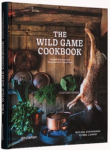 The Wild Game Cookbook: Simple Recipes for Hunters and Gourmets von Gestalten