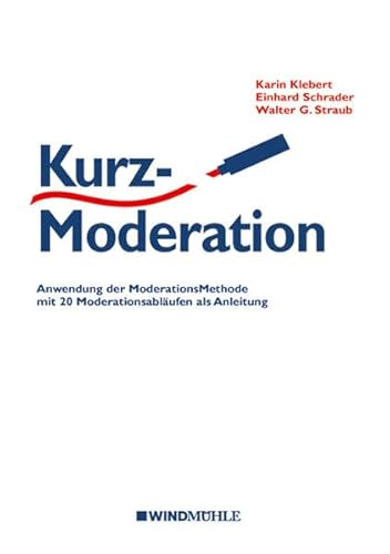 KurzModeration: Anwendung der ModerationsMethode mit 20 Moderationsabläufen als Anleitung von Windmhle Verlag