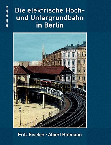 Die elektrische Hoch- und Untergrundbahn in Berlin (edition.epilog.de) von Books on Demand