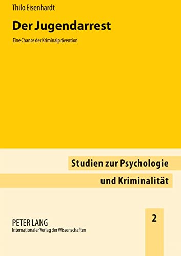 Der Jugendarrest: Eine Chance der Kriminalprävention (Studien zur Psychologie und Kriminalität, Band 2)