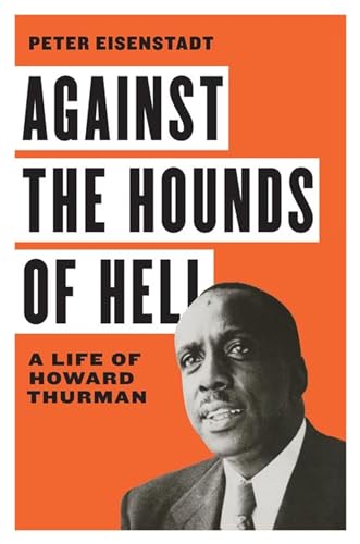 Against the Hounds of Hell: A Life of Howard Thurman (The American South)