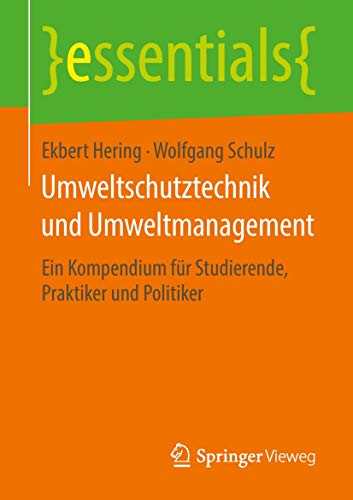 Umweltschutztechnik und Umweltmanagement: Ein Kompendium für Studierende, Praktiker und Politiker (essentials) von Springer Vieweg