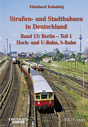 Straßen- und Stadtbahnen in Deutschland / Berlin 01 Hoch- und U-Bahn, S-Bahn: BD 13 von Ek-Verlag GmbH
