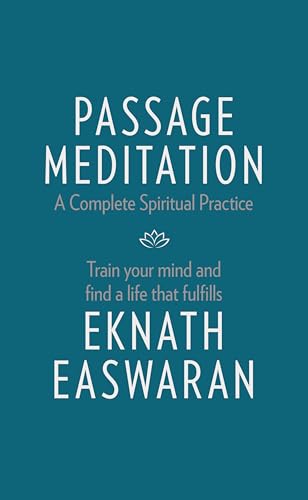 Passage Meditation - A Complete Spiritual Practice: Train Your Mind and Find a Life that Fulfills (Essential Easwaran Library, 1) von Nilgiri Press