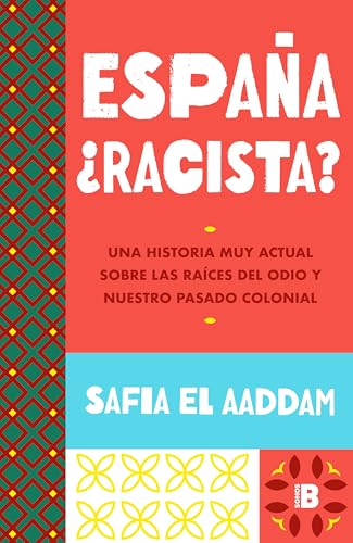 España ¿racista?: Una historia muy actual sobre las raíces del odio y nuestro pasado colonial (Somos B) von B