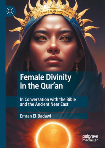 Female Divinity in the Qur’an: In Conversation with the Bible and the Ancient Near East von Palgrave Macmillan