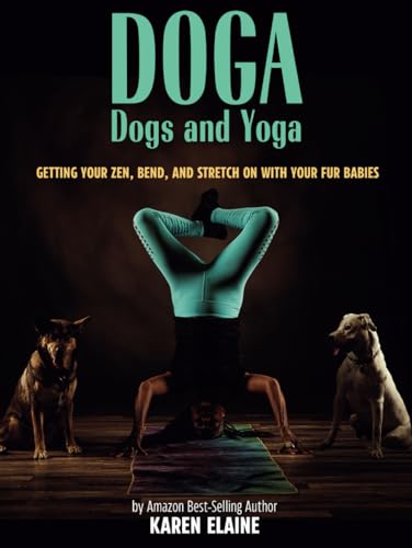 DOGA ~ Dogs and Yoga IN LIVING COLOR: Getting Your Zen, Bend, and Stretch ON with Your Fur Babies von Independently published