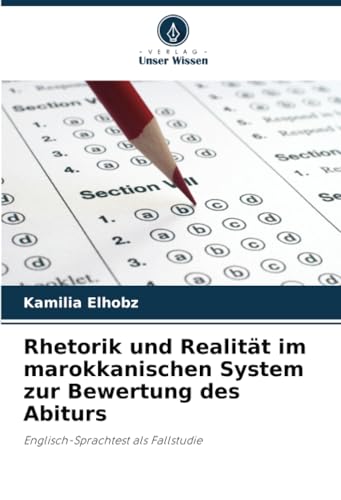 Rhetorik und Realität im marokkanischen System zur Bewertung des Abiturs: Englisch-Sprachtest als Fallstudie von Verlag Unser Wissen