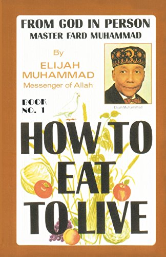 How To Eat To Live, Book 1: From God in Person, Master Fard Muhammad von Secretarius Memps Publications