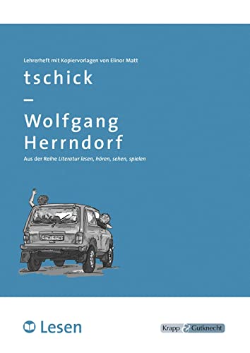 tschick – Wolfgang Herrndorf – LESEN – Lehrerheft: Lösungen und Kopiervorlagen, Heft: Unterrichtsmaterial für die Hand der Lehrkraft, Lösungen und ... (Literatur im Unterricht: Sekundarstufe I)