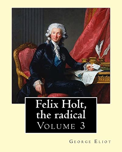 Felix Holt, the radical. By: George Eliot (Volume 3), in three volume: Social novel