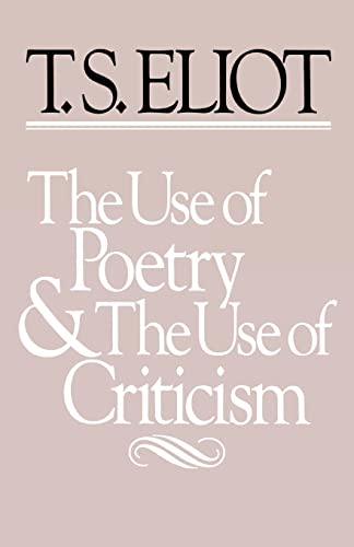 The Use of Poetry and Use of Criticism: Studies in the Relation of Criticism to Poetry in England (Charles Eliot Norton Lectures for 1932-33)