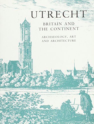 Utrecht: Britain and the Continent - Archaeology, Art and Architecture (Baa Conference Transactions Series) von Maney Publishing