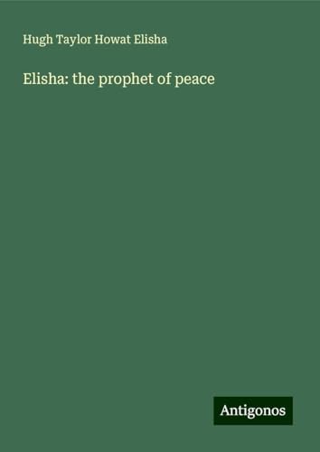 Elisha: the prophet of peace von Antigonos Verlag