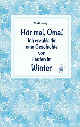 Hör mal, Oma! Ich erzähle dir eine Geschichte von Festen im Winter: Wintergeschichten und Märchen für Kinder von CREATESPACE
