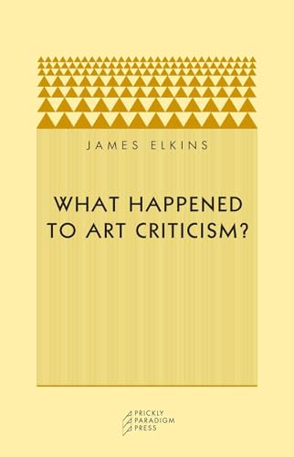 What Happened to Art Criticism? (Prickly Paradigm)