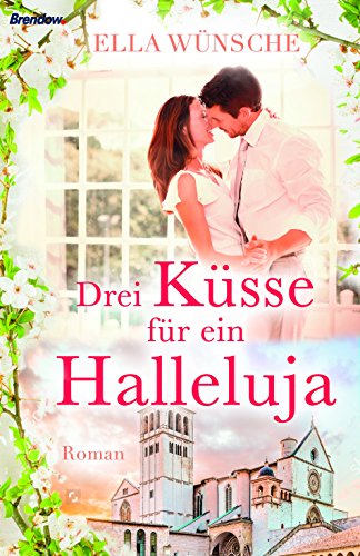 Drei Küsse für ein Halleluja: Roman von Brendow, J