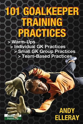 101 Goalkeeper Training Practices (Soccer Coaching) von Oakamoor Publishing