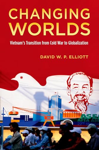 Changing Worlds: Vietnam's Transition From Cold War To Globalization von Oxford University Press, USA