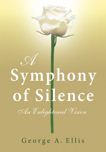 A Symphony of Silence: An Enlightened Vision von CreateSpace Independent Publishing Platform