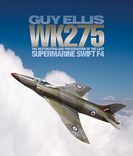 WK275: The Restoration and Preservation of the Last Supermarine Swift F4