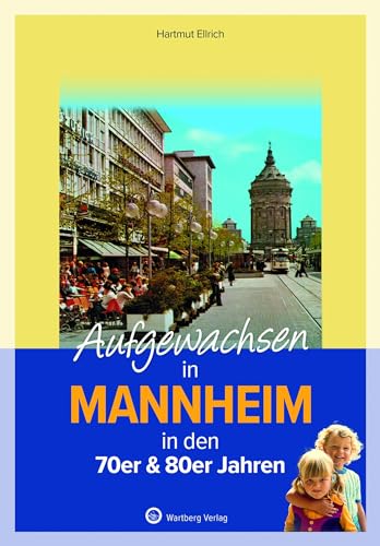 Aufgewachsen in Mannheim in den 70er & 80er Jahren: Kindheit und Jugend von Wartberg