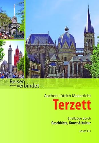 Aachen Lüttich Maastricht Terzett: Streifzüge durch Geschichte, Kunst und Kultur (Reisen verbindet) von Einhard