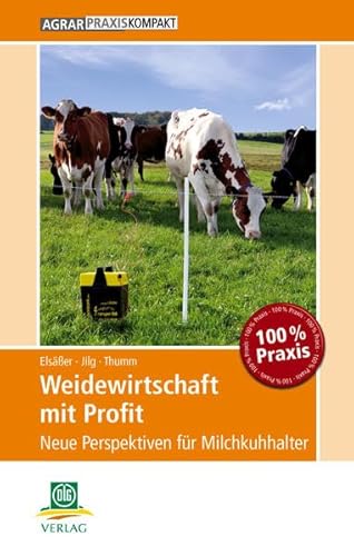 Weidewirtschaft mit Profit: Neue Perspektiven für Milchkuhhalter (AgrarPraxis kompakt)