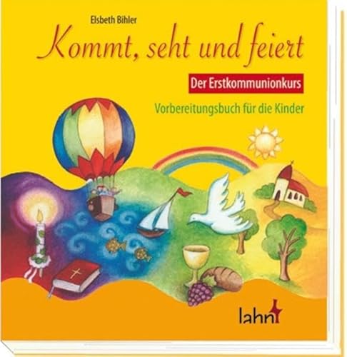 Kommt, seht und feiert. Der Erstkommunionkurs: Vorbereitungsbuch für Kinder von Lahn-Verlag GmbH