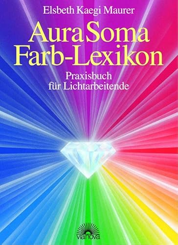 Aura Soma - Farblexikon: Praxisbuch für Lichtarbeitende