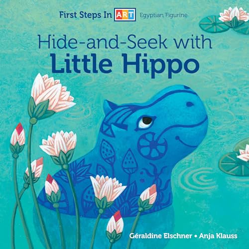 Hide-and-Seek With Little Hippo (First Steps in Art: Egyptian Figurine, Band 2)