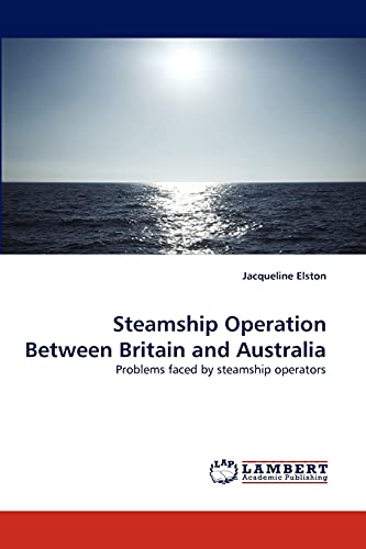 Steamship ?Operation? Between? Britain ?and ?Australia: Problems? faced? by? steamship? operators