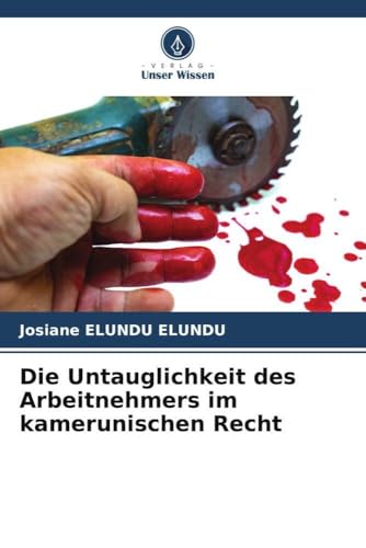 Die Untauglichkeit des Arbeitnehmers im kamerunischen Recht von Verlag Unser Wissen